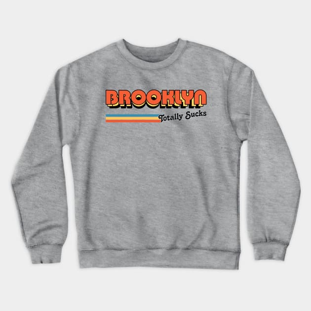 Brooklyn Totally Sucks / Humorous Retro Typography Design Crewneck Sweatshirt by DankFutura